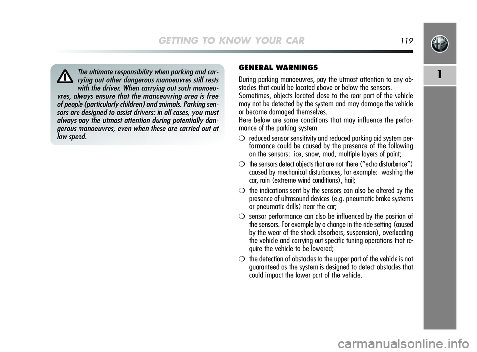 Alfa Romeo MiTo 2009 Owner handbook (in English) GETTING TO KNOW YOUR CAR119
1The ultimate responsibility when parking and car-
rying out other dangerous manoeuvres still rests
with the driver. When carrying out such manoeu-
vres, always ensure that Alfa Romeo MiTo 2009 Owner handbook (in English) GETTING TO KNOW YOUR CAR119
1The ultimate responsibility when parking and car-
rying out other dangerous manoeuvres still rests
with the driver. When carrying out such manoeu-
vres, always ensure that