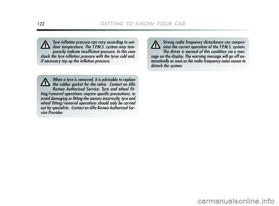 Alfa Romeo MiTo 2009 Owner handbook (in English) 122GETTING TO KNOW YOUR CAR
When a tyre is removed, it is advisable to replace
the rubber gasket for the valve. Contact an Alfa
Romeo Authorised Service. Tyre and wheel fit-
ting/removal operations r Alfa Romeo MiTo 2009 Owner handbook (in English) 122GETTING TO KNOW YOUR CAR
When a tyre is removed, it is advisable to replace
the rubber gasket for the valve. Contact an Alfa
Romeo Authorised Service. Tyre and wheel fit-
ting/removal operations r