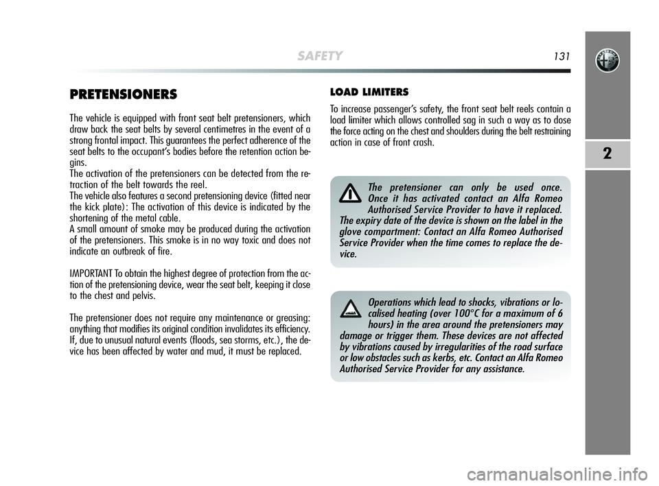 Alfa Romeo MiTo 2009 Owner handbook (in English) SAFETY131
2
PRETENSIONERS
The vehicle is equipped with front seat belt pretensioners, which
draw back the seat belts by several centimetres in the event of a
strong frontal impact. This guarantees the Alfa Romeo MiTo 2009 Owner handbook (in English) SAFETY131
2
PRETENSIONERS
The vehicle is equipped with front seat belt pretensioners, which
draw back the seat belts by several centimetres in the event of a
strong frontal impact. This guarantees the