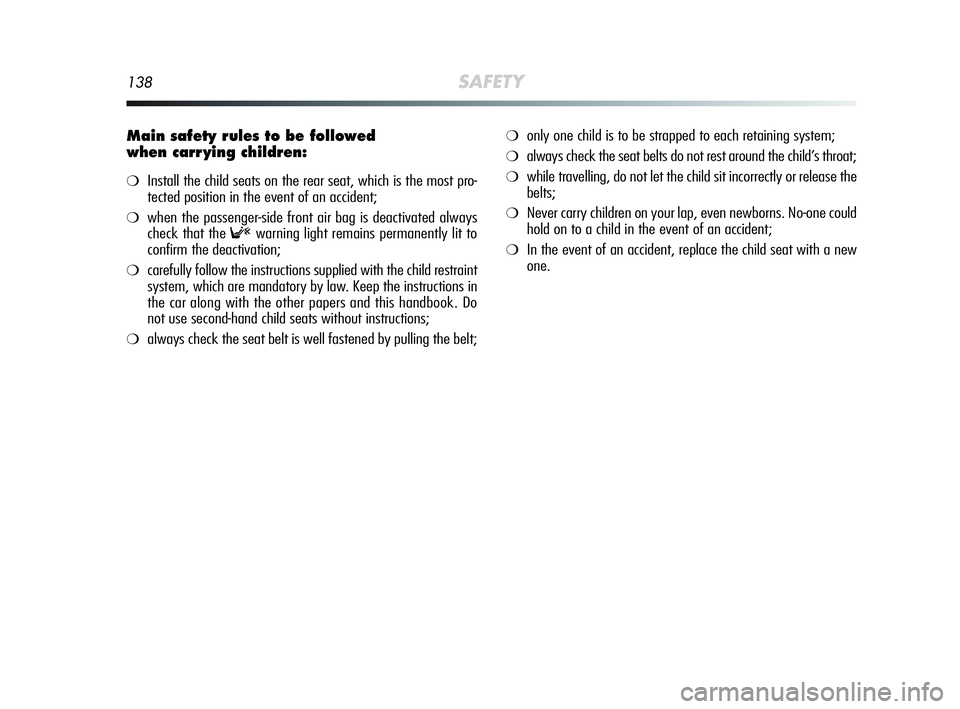 Alfa Romeo MiTo 2009 Owner handbook (in English) 138SAFETY
Main safety rules to be followed
when carr ying children:
❍Install the child seats on the rear seat, which is the most pro-
tected position in the event of an accident;
❍when the passen Alfa Romeo MiTo 2009 Owner handbook (in English) 138SAFETY
Main safety rules to be followed
when carr ying children:
❍Install the child seats on the rear seat, which is the most pro-
tected position in the event of an accident;
❍when the passen