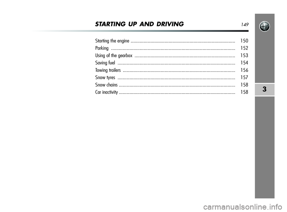Alfa Romeo MiTo 2009  Owner handbook (in English) STARTING UP AND DRIVING149
3
Starting the engine................................................................................ 150
Parking............................................................