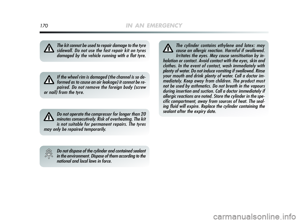 Alfa Romeo MiTo 2009 Owner handbook (in English) 170IN AN EMERGENCY
The kit cannot be used to repair damage to the tyre
sidewall. Do not use the fast repair kit on tyres
damaged by the vehicle running with a flat tyre.
If the wheel rim is damaged (t Alfa Romeo MiTo 2009 Owner handbook (in English) 170IN AN EMERGENCY
The kit cannot be used to repair damage to the tyre
sidewall. Do not use the fast repair kit on tyres
damaged by the vehicle running with a flat tyre.
If the wheel rim is damaged (t