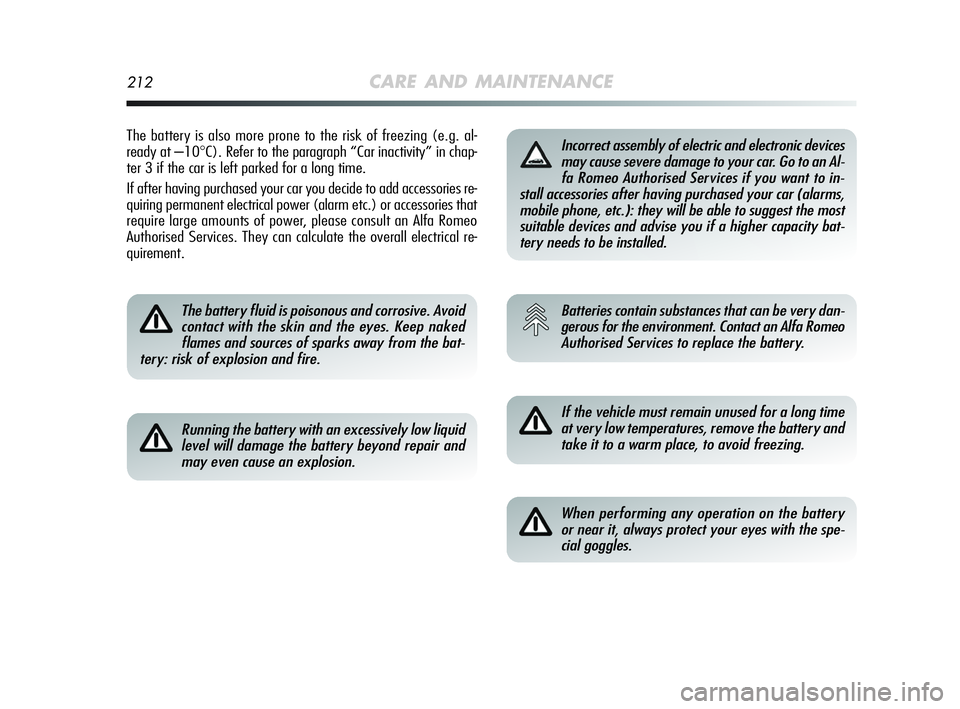 Alfa Romeo MiTo 2009 Owner handbook (in English) 212CARE AND MAINTENANCE
The battery is also more prone to the risk of freezing (e.g. al-
ready at –10
°C). Refer to the paragraph “Car inactivity” in chap-
ter 3 if the car is left parked for a Alfa Romeo MiTo 2009 Owner handbook (in English) 212CARE AND MAINTENANCE
The battery is also more prone to the risk of freezing (e.g. al-
ready at –10
°C). Refer to the paragraph “Car inactivity” in chap-
ter 3 if the car is left parked for a