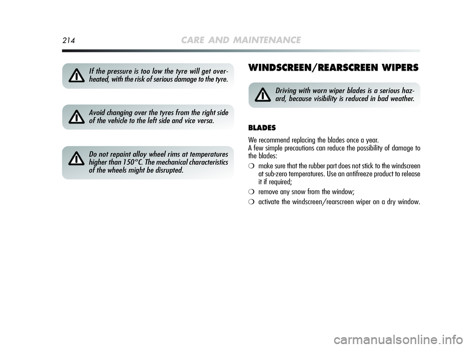 Alfa Romeo MiTo 2009 Owner handbook (in English) 214CARE AND MAINTENANCE
WINDSCREEN/REARSCREEN WIPERS
Avoid changing over the tyres from the right side
of the vehicle to the left side and vice versa.
Do not repaint alloy wheel rims at temperatures
Alfa Romeo MiTo 2009 Owner handbook (in English) 214CARE AND MAINTENANCE
WINDSCREEN/REARSCREEN WIPERS
Avoid changing over the tyres from the right side
of the vehicle to the left side and vice versa.
Do not repaint alloy wheel rims at temperatures