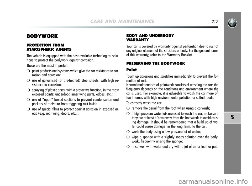 Alfa Romeo MiTo 2009 Owner handbook (in English) CARE AND MAINTENANCE217
5
BODYWORK
PROTECTION FROM
ATMOSPHERIC AGENTS
The vehicle is equipped with the best available technological solu-
tions to protect the bodywork against corrosion.
These are th Alfa Romeo MiTo 2009 Owner handbook (in English) CARE AND MAINTENANCE217
5
BODYWORK
PROTECTION FROM
ATMOSPHERIC AGENTS
The vehicle is equipped with the best available technological solu-
tions to protect the bodywork against corrosion.
These are th
