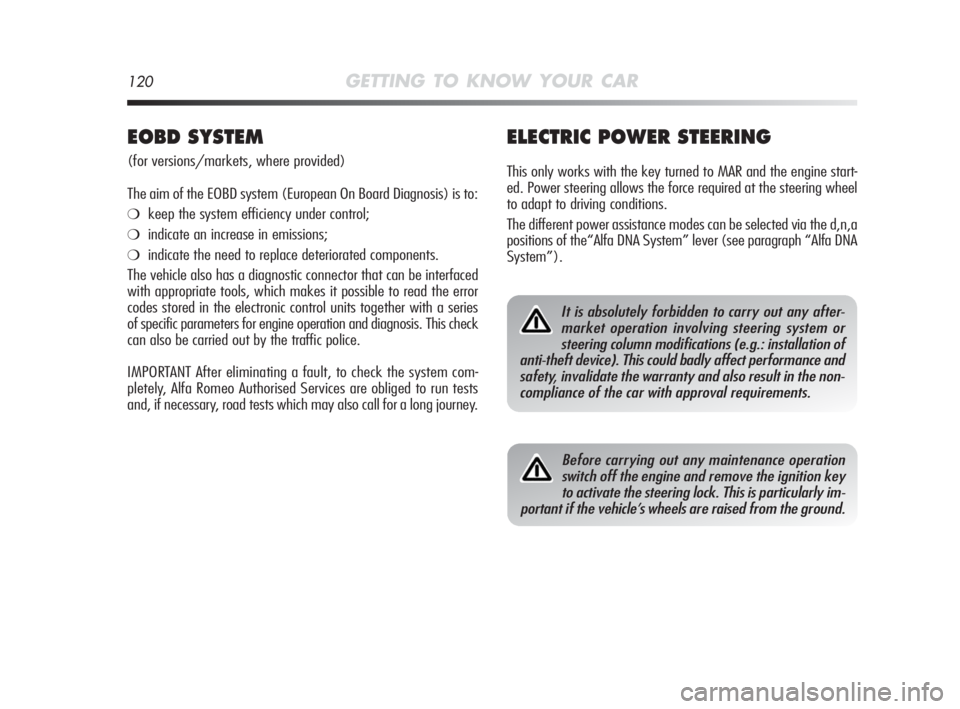 Alfa Romeo MiTo 2010 Owner handbook (in English) 120GETTING TO KNOW YOUR CAR
ELECTRIC POWER STEERING
This only works with the key turned to MAR and the engine start-
ed. Power steering allows the force required at the steering wheel
to adapt to driv Alfa Romeo MiTo 2010 Owner handbook (in English) 120GETTING TO KNOW YOUR CAR
ELECTRIC POWER STEERING
This only works with the key turned to MAR and the engine start-
ed. Power steering allows the force required at the steering wheel
to adapt to driv