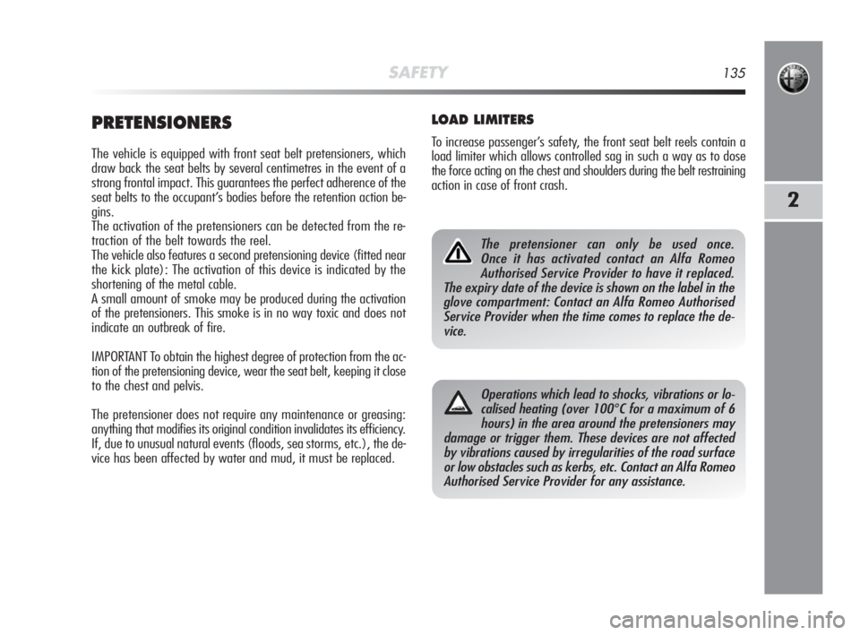 Alfa Romeo MiTo 2010 Owner handbook (in English) SAFETY135
2
PRETENSIONERS
The vehicle is equipped with front seat belt pretensioners, which
draw back the seat belts by several centimetres in the event of a
strong frontal impact. This guarantees the Alfa Romeo MiTo 2010 Owner handbook (in English) SAFETY135
2
PRETENSIONERS
The vehicle is equipped with front seat belt pretensioners, which
draw back the seat belts by several centimetres in the event of a
strong frontal impact. This guarantees the