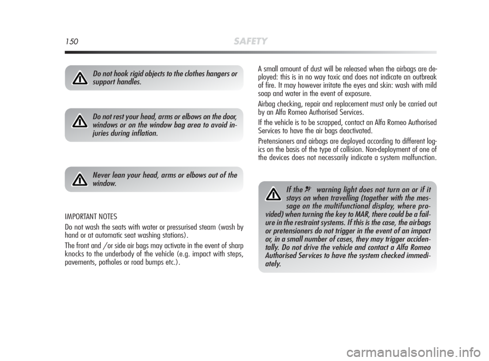 Alfa Romeo MiTo 2010 Owner handbook (in English) 150SAFETY
A small amount of dust will be released when the airbags are de-
ployed: this is in no way toxic and does not indicate an outbreak
of fire. It may however irritate the eyes and skin: wash wi Alfa Romeo MiTo 2010 Owner handbook (in English) 150SAFETY
A small amount of dust will be released when the airbags are de-
ployed: this is in no way toxic and does not indicate an outbreak
of fire. It may however irritate the eyes and skin: wash wi