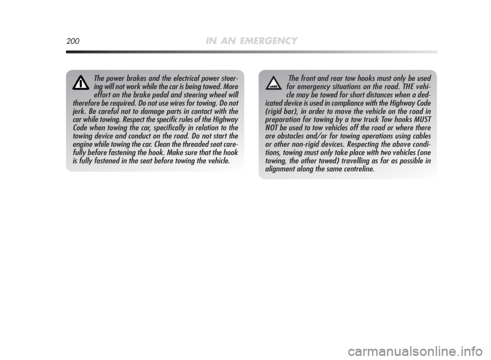 Alfa Romeo MiTo 2010 Owner handbook (in English) 200IN AN EMERGENCY
The power brakes and the electrical power steer-
ing will not work while the car is being towed. More
effort on the brake pedal and steering wheel will
therefore be required. Do not Alfa Romeo MiTo 2010 Owner handbook (in English) 200IN AN EMERGENCY
The power brakes and the electrical power steer-
ing will not work while the car is being towed. More
effort on the brake pedal and steering wheel will
therefore be required. Do not