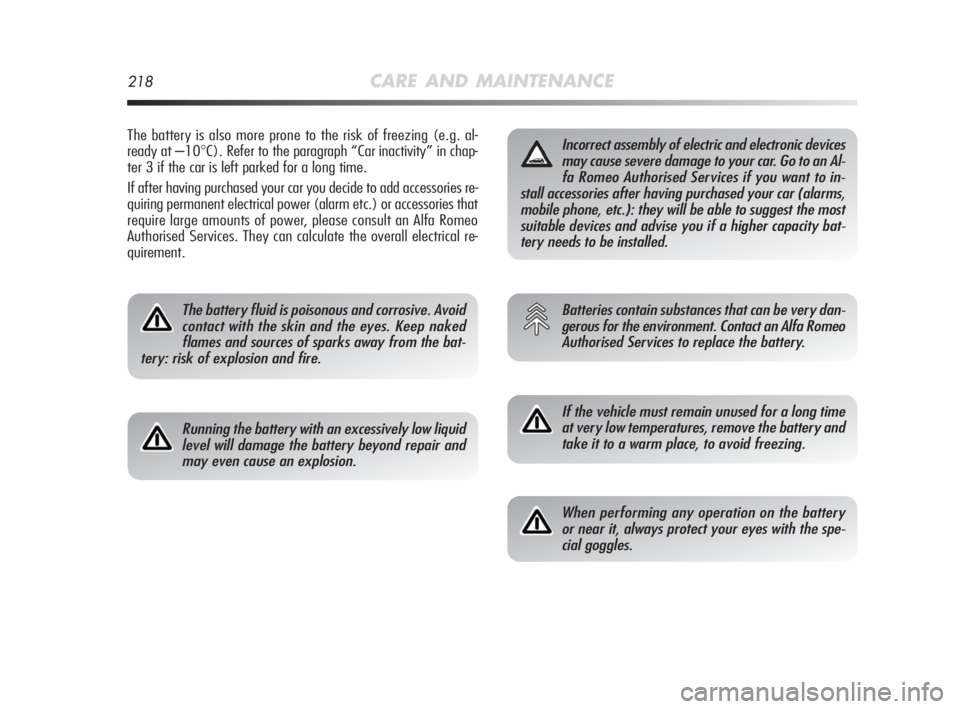 Alfa Romeo MiTo 2010 Owner handbook (in English) 218CARE AND MAINTENANCE
The battery is also more prone to the risk of freezing (e.g. al-
ready at –10
°C). Refer to the paragraph “Car inactivity” in chap-
ter 3 if the car is left parked for a Alfa Romeo MiTo 2010 Owner handbook (in English) 218CARE AND MAINTENANCE
The battery is also more prone to the risk of freezing (e.g. al-
ready at –10
°C). Refer to the paragraph “Car inactivity” in chap-
ter 3 if the car is left parked for a