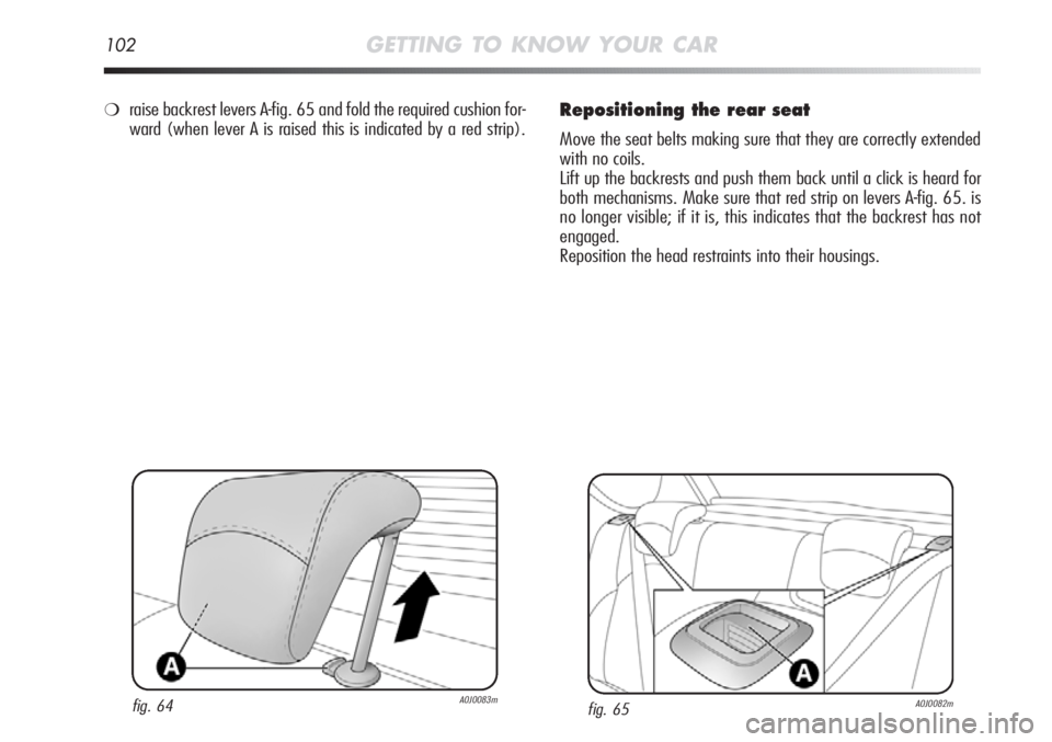 Alfa Romeo MiTo 2012 Owner handbook (in English) 102GETTING TO KNOW YOUR CAR
Repositioning the rear seat
Move the seat belts making sure that they are correctly extended
with no coils.
Lift up the backrests and push them back until a click is heard Alfa Romeo MiTo 2012 Owner handbook (in English) 102GETTING TO KNOW YOUR CAR
Repositioning the rear seat
Move the seat belts making sure that they are correctly extended
with no coils.
Lift up the backrests and push them back until a click is heard