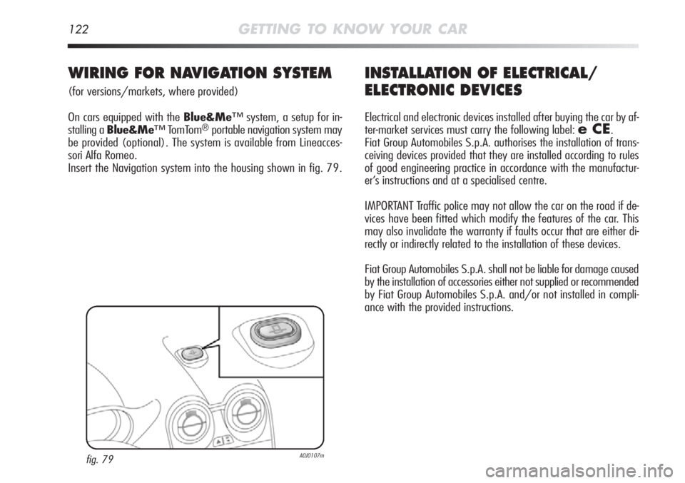 Alfa Romeo MiTo 2011 Owner handbook (in English) 122GETTING TO KNOW YOUR CAR
INSTALLATION OF ELECTRICAL/
ELECTRONIC DEVICES
Electrical and electronic devices installed after buying the car by af-
ter-market services must carry the following label: Alfa Romeo MiTo 2011 Owner handbook (in English) 122GETTING TO KNOW YOUR CAR
INSTALLATION OF ELECTRICAL/
ELECTRONIC DEVICES
Electrical and electronic devices installed after buying the car by af-
ter-market services must carry the following label: