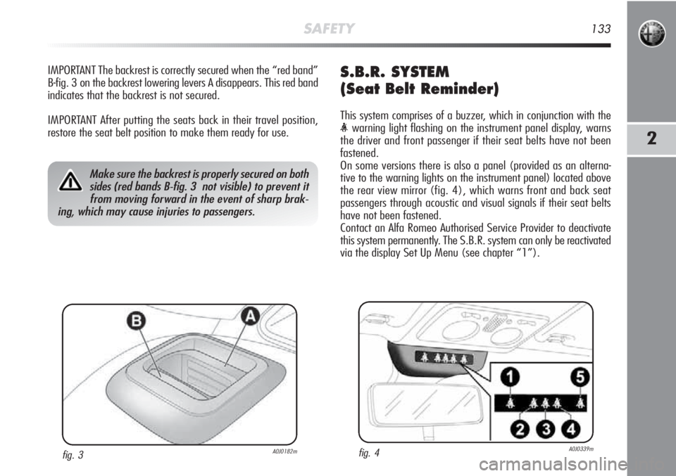 Alfa Romeo MiTo 2012 Owner handbook (in English) SAFETY133
2
IMPORTANT The backrest is correctly secured when the “red band”
B-fig. 3 on the backrest lowering levers A disappears. This red band
indicates that the backrest is not secured.
IMPORTA Alfa Romeo MiTo 2012 Owner handbook (in English) SAFETY133
2
IMPORTANT The backrest is correctly secured when the “red band”
B-fig. 3 on the backrest lowering levers A disappears. This red band
indicates that the backrest is not secured.
IMPORTA