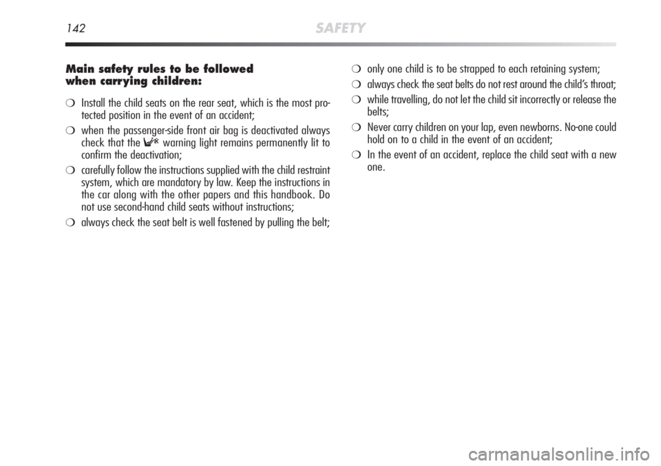 Alfa Romeo MiTo 2012 Owner handbook (in English) 142SAFETY
Main safety rules to be followed
when carr ying children:
❍Install the child seats on the rear seat, which is the most pro-
tected position in the event of an accident;
❍when the passen Alfa Romeo MiTo 2012 Owner handbook (in English) 142SAFETY
Main safety rules to be followed
when carr ying children:
❍Install the child seats on the rear seat, which is the most pro-
tected position in the event of an accident;
❍when the passen
