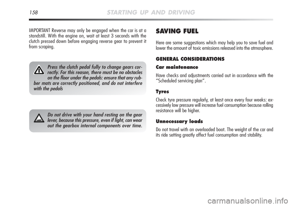 Alfa Romeo MiTo 2012  Owner handbook (in English) 158STARTING UP AND DRIVING
SAVING FUEL
Here are some suggestions which may help you to save fuel and
lower the amount of toxic emissions released into the atmosphere.
GENERAL CONSIDERATIONS
Car mainte