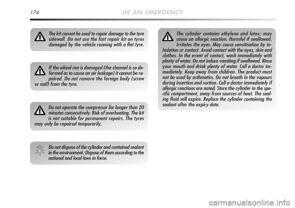 Alfa Romeo MiTo 2012 Owner handbook (in English) 174IN AN EMERGENCY
The kit cannot be used to repair damage to the tyre
sidewall. Do not use the fast repair kit on tyres
damaged by the vehicle running with a flat tyre.
If the wheel rim is damaged (t Alfa Romeo MiTo 2012 Owner handbook (in English) 174IN AN EMERGENCY
The kit cannot be used to repair damage to the tyre
sidewall. Do not use the fast repair kit on tyres
damaged by the vehicle running with a flat tyre.
If the wheel rim is damaged (t