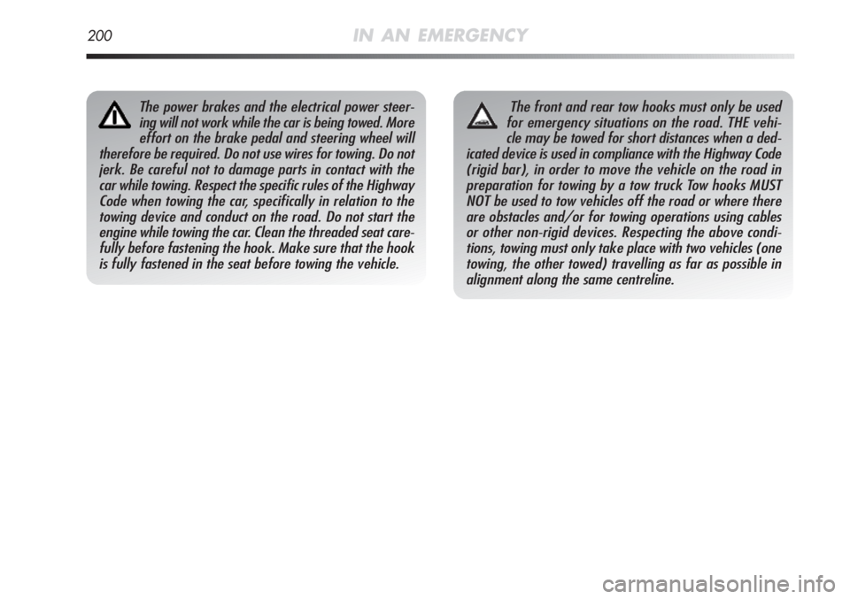Alfa Romeo MiTo 2012 Owner handbook (in English) 200IN AN EMERGENCY
The power brakes and the electrical power steer-
ing will not work while the car is being towed. More
effort on the brake pedal and steering wheel will
therefore be required. Do not Alfa Romeo MiTo 2012 Owner handbook (in English) 200IN AN EMERGENCY
The power brakes and the electrical power steer-
ing will not work while the car is being towed. More
effort on the brake pedal and steering wheel will
therefore be required. Do not