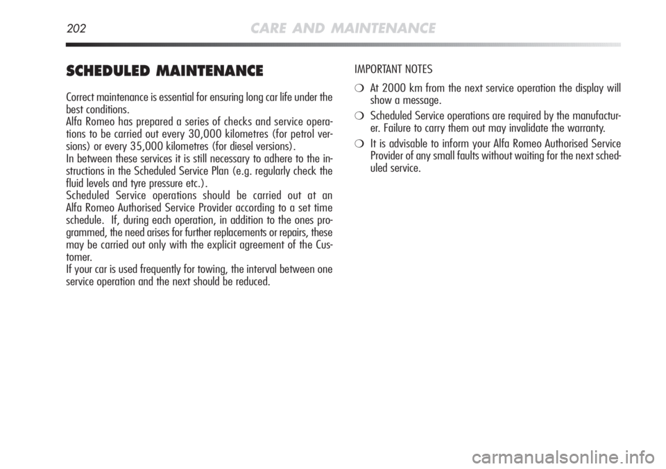 Alfa Romeo MiTo 2012 Owner handbook (in English) 202CARE AND MAINTENANCE
SCHEDULED MAINTENANCE
Correct maintenance is essential for ensuring long car life under the
best conditions.
Alfa Romeo has prepared a series of checks and service opera-
tions Alfa Romeo MiTo 2012 Owner handbook (in English) 202CARE AND MAINTENANCE
SCHEDULED MAINTENANCE
Correct maintenance is essential for ensuring long car life under the
best conditions.
Alfa Romeo has prepared a series of checks and service opera-
tions