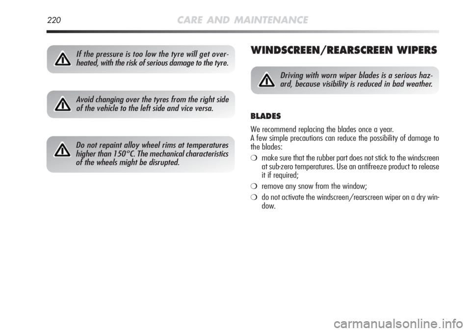 Alfa Romeo MiTo 2012 Owner handbook (in English) 220CARE AND MAINTENANCE
WINDSCREEN/REARSCREEN WIPERS
Avoid changing over the tyres from the right side
of the vehicle to the left side and vice versa.
Do not repaint alloy wheel rims at temperatures
Alfa Romeo MiTo 2012 Owner handbook (in English) 220CARE AND MAINTENANCE
WINDSCREEN/REARSCREEN WIPERS
Avoid changing over the tyres from the right side
of the vehicle to the left side and vice versa.
Do not repaint alloy wheel rims at temperatures