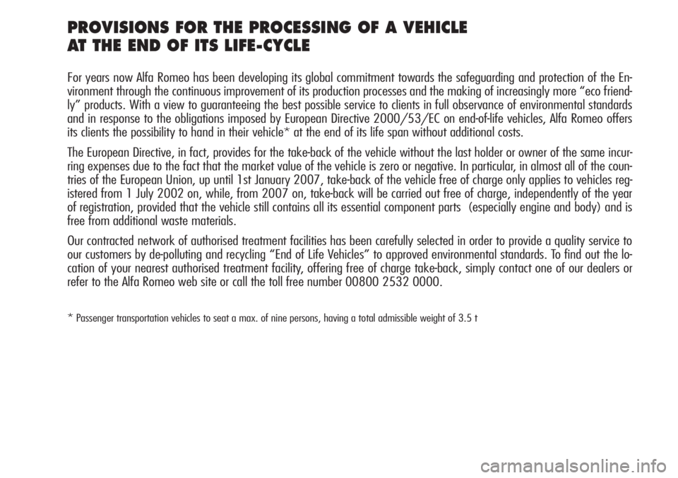 Alfa Romeo MiTo 2012  Owner handbook (in English) PROVISIONS FOR THE PROCESSING OF A VEHICLE 
AT THE END OF ITS LIFE-CYCLE
For years now Alfa Romeo has been developing its global commitment towards the safeguarding and protection of the En-
vironment