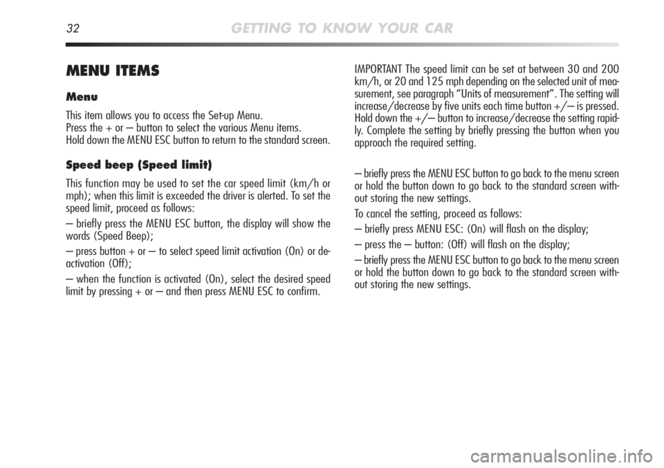 Alfa Romeo MiTo 2012 Owner handbook (in English) 32GETTING TO KNOW YOUR CAR
MENU ITEMS
Menu
This item allows you to access the Set-up Menu.
Press the + or – button to select the various Menu items.
Hold down the MENU ESC button to return to the st Alfa Romeo MiTo 2012 Owner handbook (in English) 32GETTING TO KNOW YOUR CAR
MENU ITEMS
Menu
This item allows you to access the Set-up Menu.
Press the + or – button to select the various Menu items.
Hold down the MENU ESC button to return to the st
