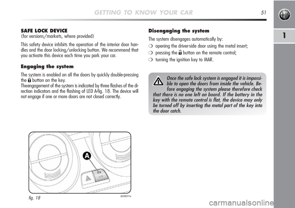 Alfa Romeo MiTo 2012 Owner handbook (in English) GETTING TO KNOW YOUR CAR51
1
SAFE LOCK DEVICE
(for versions/markets, where provided)
This safety device inhibits the operation of the interior door han-
dles and the door locking/unlocking button. We Alfa Romeo MiTo 2012 Owner handbook (in English) GETTING TO KNOW YOUR CAR51
1
SAFE LOCK DEVICE
(for versions/markets, where provided)
This safety device inhibits the operation of the interior door han-
dles and the door locking/unlocking button. We
