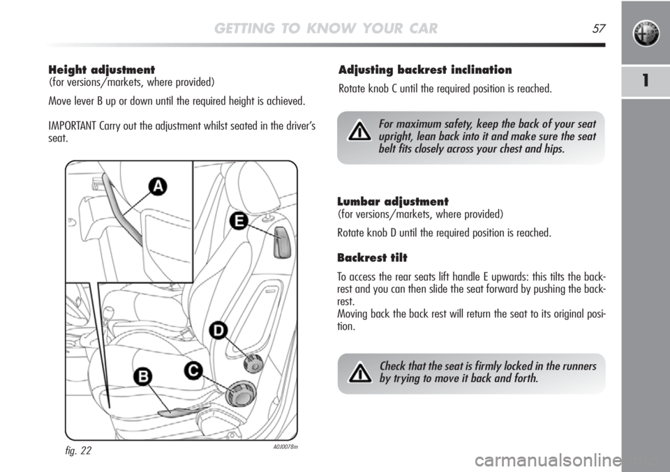 Alfa Romeo MiTo 2011  Owner handbook (in English) GETTING TO KNOW YOUR CAR57
1
Height adjustment 
(for versions/markets, where provided)
Move lever B up or down until the required height is achieved.
IMPORTANT Carry out the adjustment whilst seated i