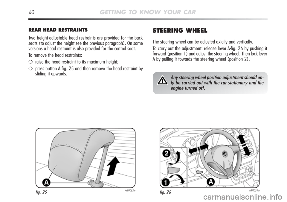Alfa Romeo MiTo 2012  Owner handbook (in English) 60GETTING TO KNOW YOUR CAR
REAR HEAD RESTRAINTS
Two height-adjustable head restraints are provided for the back
seats (to adjust the height see the previous paragraph). On some
versions a head restrai