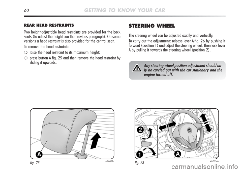 Alfa Romeo MiTo 2011 Owner handbook (in English) 60GETTING TO KNOW YOUR CAR
REAR HEAD RESTRAINTS
Two height-adjustable head restraints are provided for the back
seats (to adjust the height see the previous paragraph). On some
versions a head restrai Alfa Romeo MiTo 2011 Owner handbook (in English) 60GETTING TO KNOW YOUR CAR
REAR HEAD RESTRAINTS
Two height-adjustable head restraints are provided for the back
seats (to adjust the height see the previous paragraph). On some
versions a head restrai
