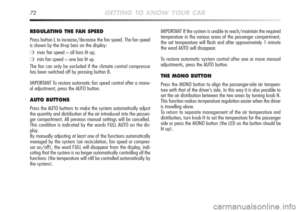 Alfa Romeo MiTo 2012 Owner handbook (in English) 72GETTING TO KNOW YOUR CAR
IMPORTANT If the system is unable to reach/maintain the required
temperature in the various areas of the passenger compartment,
the set temperature will flash and after appr Alfa Romeo MiTo 2012 Owner handbook (in English) 72GETTING TO KNOW YOUR CAR
IMPORTANT If the system is unable to reach/maintain the required
temperature in the various areas of the passenger compartment,
the set temperature will flash and after appr