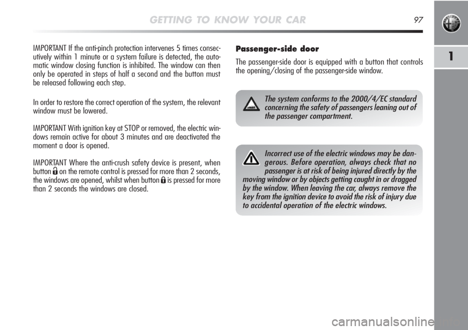 Alfa Romeo MiTo 2012 Owner handbook (in English) GETTING TO KNOW YOUR CAR97
1
IMPORTANT If the anti-pinch protection intervenes 5 times consec-
utively within 1 minute or a system failure is detected, the auto-
matic window closing function is inhib Alfa Romeo MiTo 2012 Owner handbook (in English) GETTING TO KNOW YOUR CAR97
1
IMPORTANT If the anti-pinch protection intervenes 5 times consec-
utively within 1 minute or a system failure is detected, the auto-
matic window closing function is inhib
