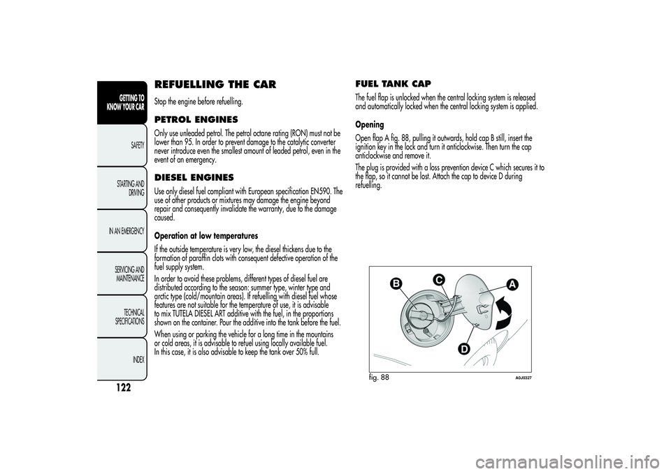 Alfa Romeo MiTo 2013 Owner handbook (in English) REFUELLING THE CARStop the engine before refuelling.PETROL ENGINESOnly use unleaded petrol. The petrol octane rating (RON) must not be
lower than 95. In order to prevent damage to the catalytic conver Alfa Romeo MiTo 2013 Owner handbook (in English) REFUELLING THE CARStop the engine before refuelling.PETROL ENGINESOnly use unleaded petrol. The petrol octane rating (RON) must not be
lower than 95. In order to prevent damage to the catalytic conver
