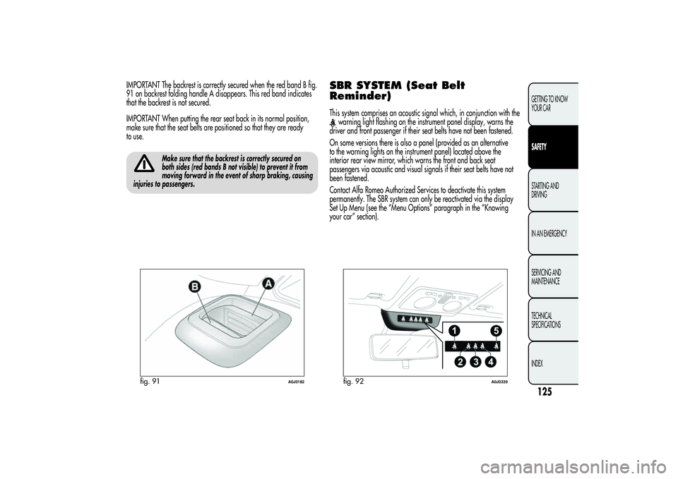 Alfa Romeo MiTo 2013 Owner handbook (in English) IMPORTANT The backrest is correctly secured when the red band B fig.
91 on backrest folding handle A disappears. This red band indicates
that the backrest is not secured.
IMPORTANT When putting the re Alfa Romeo MiTo 2013 Owner handbook (in English) IMPORTANT The backrest is correctly secured when the red band B fig.
91 on backrest folding handle A disappears. This red band indicates
that the backrest is not secured.
IMPORTANT When putting the re