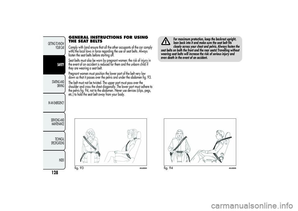 Alfa Romeo MiTo 2013 Owner handbook (in English) GENERAL INSTRUCTIONS FOR USING
THE SEAT BELTSComply with (and ensure that all the other occupants of the car comply
with) the local laws in force regarding the use of seat belts. Always
fasten the sea Alfa Romeo MiTo 2013 Owner handbook (in English) GENERAL INSTRUCTIONS FOR USING
THE SEAT BELTSComply with (and ensure that all the other occupants of the car comply
with) the local laws in force regarding the use of seat belts. Always
fasten the sea