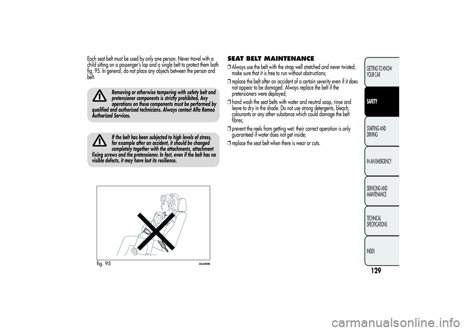 Alfa Romeo MiTo 2013 Owner handbook (in English) Each seat belt must be used by only one person. Never travel with a
child sitting on a passenger’s lap and a single belt to protect them both
fig. 95. In general, do not place any objects between th Alfa Romeo MiTo 2013 Owner handbook (in English) Each seat belt must be used by only one person. Never travel with a
child sitting on a passenger’s lap and a single belt to protect them both
fig. 95. In general, do not place any objects between th