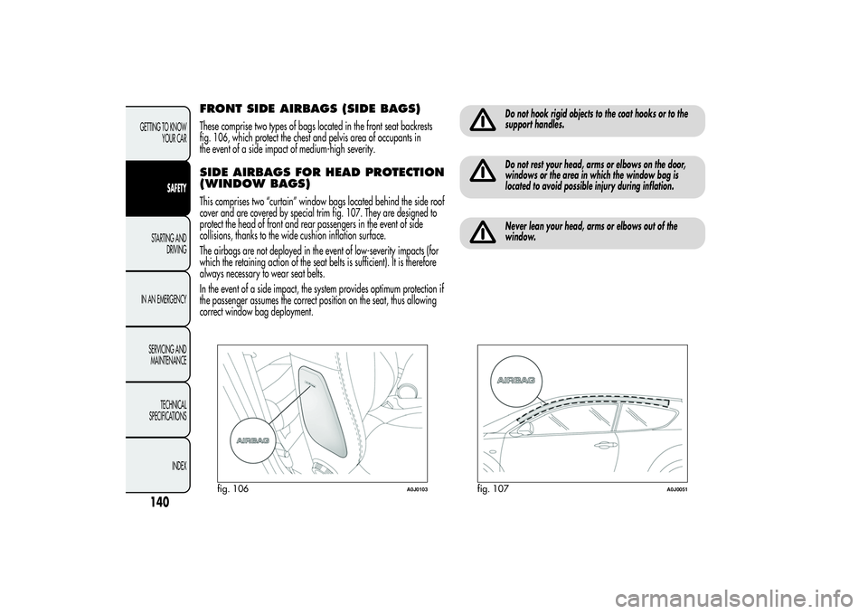 Alfa Romeo MiTo 2013  Owner handbook (in English) FRONT SIDE AIRBAGS (SIDE BAGS)These comprise two types of bags located in the front seat backrests
fig. 106, which protect the chest and pelvis area of occupants in
the event of a side impact of mediu