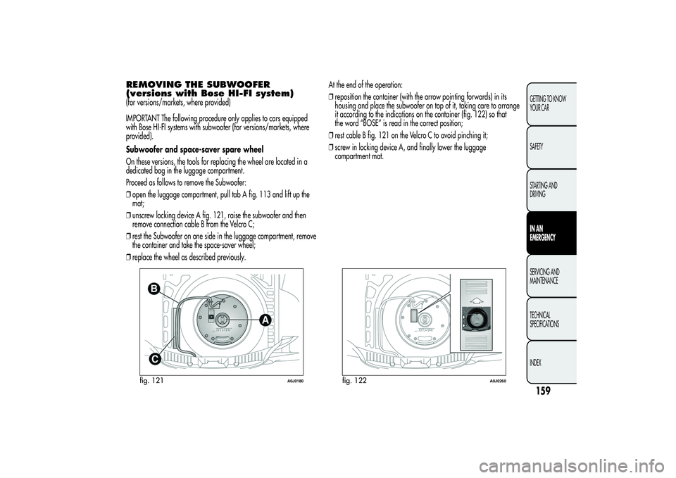 Alfa Romeo MiTo 2013  Owner handbook (in English) REMOVING THE SUBWOOFER
(versions with Bose HI-FI system)(for versions/markets, where provided)
IMPORTANT The following procedure only applies to cars equipped
with Bose HI-FI systems with subwoofer (f