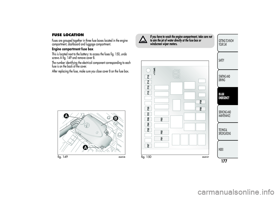 Alfa Romeo MiTo 2013 Owner handbook (in English) FUSE LOCATIONFuses are grouped together in three fuse boxes located in the engine
compartment, dashboard and luggage compartment.
Engine compartment fuse box
This is located next to the battery: to ac Alfa Romeo MiTo 2013 Owner handbook (in English) FUSE LOCATIONFuses are grouped together in three fuse boxes located in the engine
compartment, dashboard and luggage compartment.
Engine compartment fuse box
This is located next to the battery: to ac