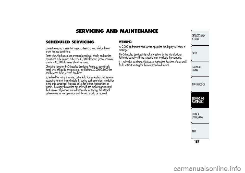 Alfa Romeo MiTo 2013  Owner handbook (in English) SERVICING AND MAINTENANCE
SCHEDULED SERVICINGCorrect servicing is essential in guaranteeing a long life for the car
under the best conditions.
That’s why Alfa Romeo has prepared a series of checks a