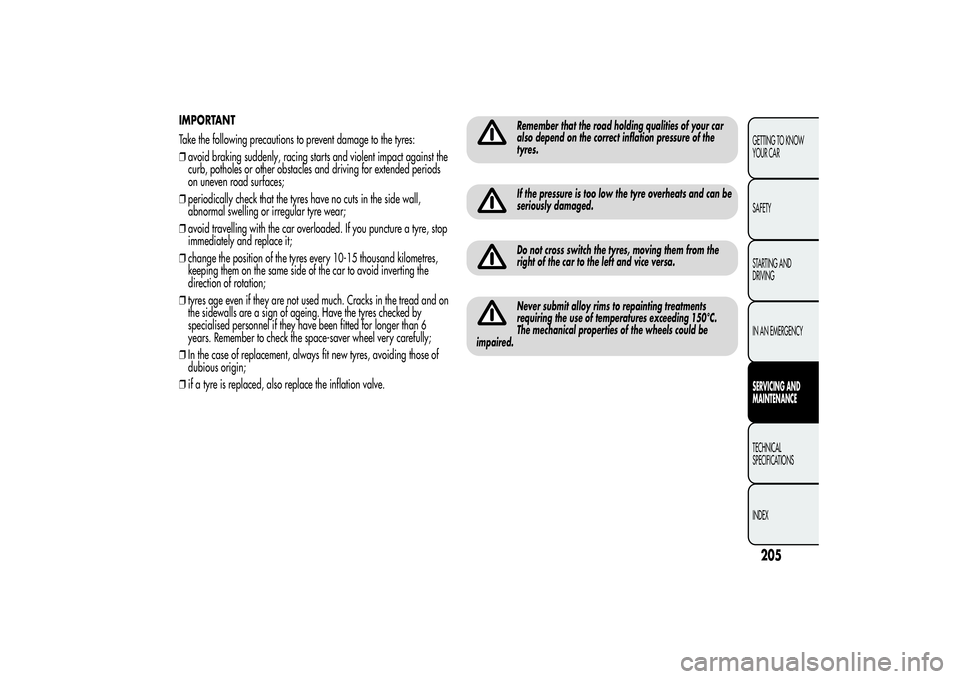 Alfa Romeo MiTo 2013  Owner handbook (in English) IMPORTANT
Take the following precautions to prevent damage to the tyres:
❒avoid braking suddenly, racing starts and violent impact against the
curb, potholes or other obstacles and driving for exten