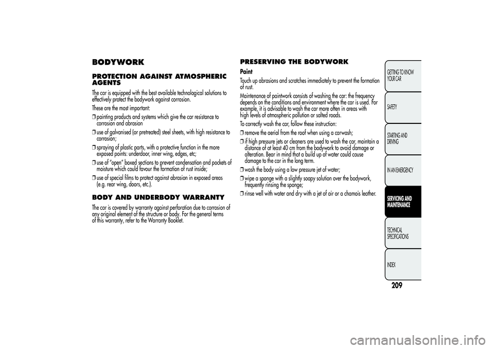 Alfa Romeo MiTo 2013  Owner handbook (in English) BODYWORKPROTECTION AGAINST ATMOSPHERIC
AGENTSThe car is equipped with the best available technological solutions to
effectively protect the bodywork against corrosion.
These are the most important:
