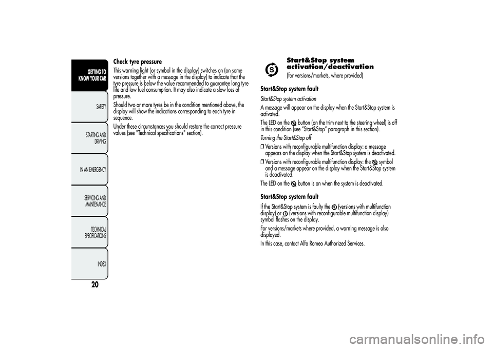 Alfa Romeo MiTo 2013 Owner handbook (in English) Check tyre pressure
This warning light (or symbol in the display) switches on (on some
versions together with a message in the display) to indicate that the
tyre pressure is below the value recommende Alfa Romeo MiTo 2013 Owner handbook (in English) Check tyre pressure
This warning light (or symbol in the display) switches on (on some
versions together with a message in the display) to indicate that the
tyre pressure is below the value recommende