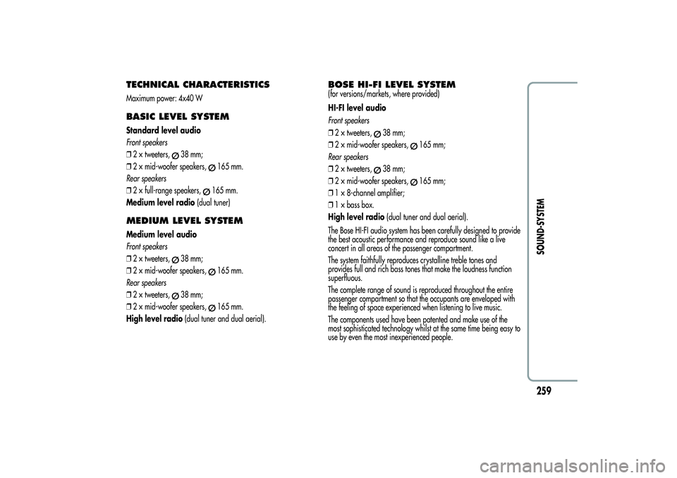 Alfa Romeo MiTo 2013 Owner handbook (in English) TECHNICAL CHARACTERISTICSMaximum power: 4x40 WBASIC LEVEL SYSTEMStandard level audio
Front speakers
❒2 × tweeters,
38 mm;
❒2 × mid-woofer speakers,
165 mm.
Rear speakers
❒2 × full-range speak Alfa Romeo MiTo 2013 Owner handbook (in English) TECHNICAL CHARACTERISTICSMaximum power: 4x40 WBASIC LEVEL SYSTEMStandard level audio
Front speakers
❒2 × tweeters,
38 mm;
❒2 × mid-woofer speakers,
165 mm.
Rear speakers
❒2 × full-range speak