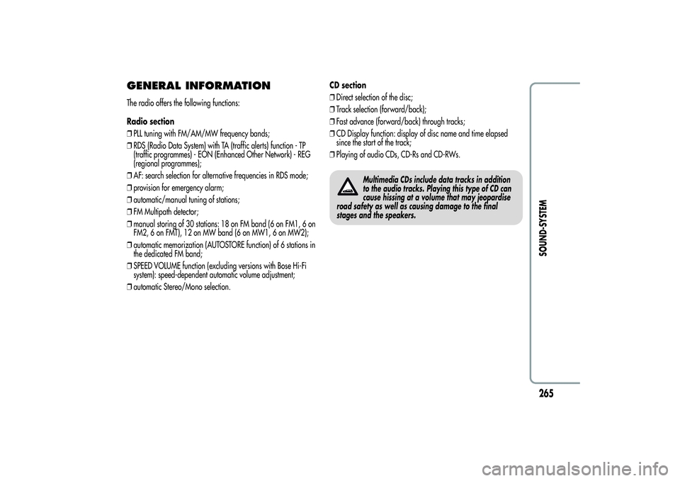 Alfa Romeo MiTo 2013 Owner handbook (in English) GENERAL INFORMATIONThe radio offers the following functions:
Radio section
❒PLL tuning with FM/AM/MW frequency bands;
❒RDS (Radio Data System) with TA (traffic alerts) function - TP
(traffic progr Alfa Romeo MiTo 2013 Owner handbook (in English) GENERAL INFORMATIONThe radio offers the following functions:
Radio section
❒PLL tuning with FM/AM/MW frequency bands;
❒RDS (Radio Data System) with TA (traffic alerts) function - TP
(traffic progr