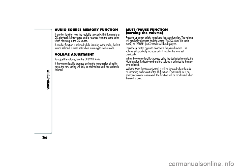 Alfa Romeo MiTo 2013 Owner handbook (in English) AUDIO SOURCE MEMORY FUNCTIONIf another function (e.g. the radio) is selected whilst listening to a
CD, playback is interrupted and is resumed from the same point
when returning to the CD source.
If an Alfa Romeo MiTo 2013 Owner handbook (in English) AUDIO SOURCE MEMORY FUNCTIONIf another function (e.g. the radio) is selected whilst listening to a
CD, playback is interrupted and is resumed from the same point
when returning to the CD source.
If an