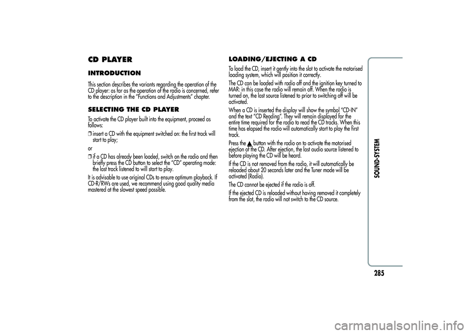 Alfa Romeo MiTo 2013 Owner handbook (in English) CD PLAYERINTRODUCTIONThis section describes the variants regarding the operation of the
CD player: as far as the operation of the radio is concerned, refer
to the description in the “Functions and A Alfa Romeo MiTo 2013 Owner handbook (in English) CD PLAYERINTRODUCTIONThis section describes the variants regarding the operation of the
CD player: as far as the operation of the radio is concerned, refer
to the description in the “Functions and A