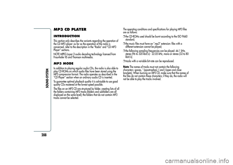 Alfa Romeo MiTo 2013 Owner handbook (in English) MP3 CD PLAYERINTRODUCTIONThis section only describes the variants regarding the operation of
the CD MP3 player: as far as the operation of the radio is
concerned, refer to the description in the “Ra Alfa Romeo MiTo 2013 Owner handbook (in English) MP3 CD PLAYERINTRODUCTIONThis section only describes the variants regarding the operation of
the CD MP3 player: as far as the operation of the radio is
concerned, refer to the description in the “Ra