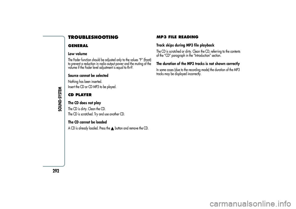 Alfa Romeo MiTo 2013  Owner handbook (in English) TROUBLESHOOTINGGENERALLow volume
The Fader function should be adjusted only to the values “F” (front)
to prevent a reduction in radio output power and the muting of the
volume if the Fader level a