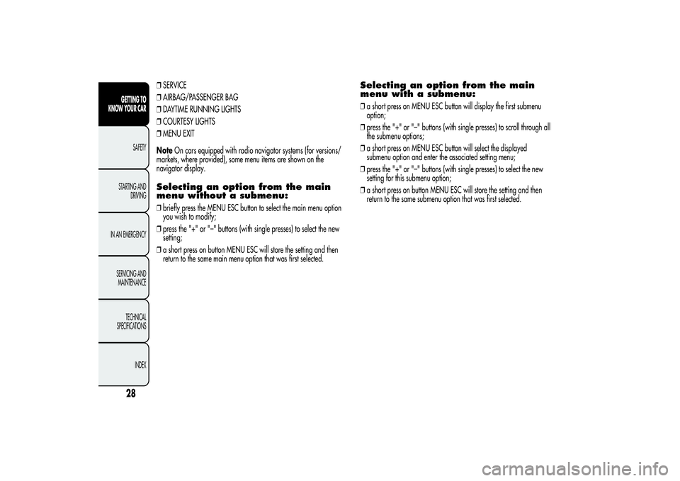 Alfa Romeo MiTo 2013  Owner handbook (in English) ❒SERVICE
❒AIRBAG/PASSENGER BAG
❒DAYTIME RUNNING LIGHTS
❒COURTESY LIGHTS
❒MENU EXIT
NoteOn cars equipped with radio navigator systems (for versions/
markets, where provided), some menu items 