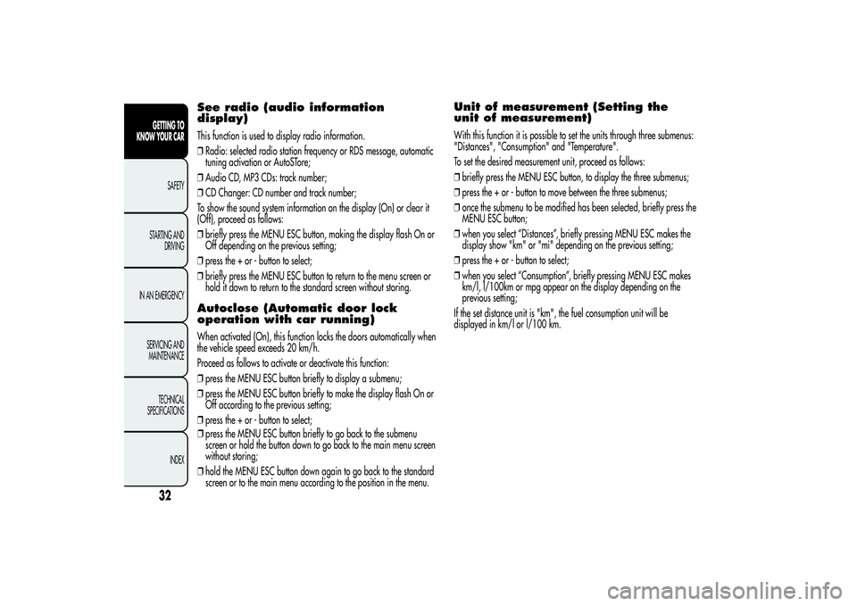 Alfa Romeo MiTo 2013  Owner handbook (in English) See radio (audio information
display)This function is used to display radio information.
❒Radio: selected radio station frequency or RDS message, automatic
tuning activation or AutoSTore;
❒Audio C
